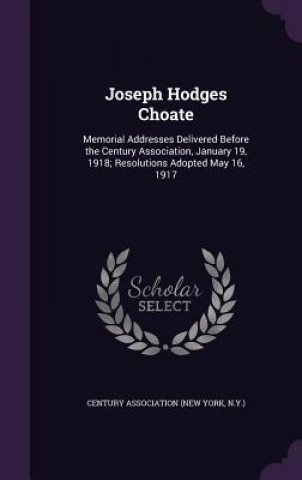 Knjiga JOSEPH HODGES CHOATE: MEMORIAL ADDRESSES CENTURY ASSOCIATION