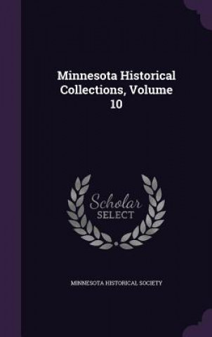 Kniha MINNESOTA HISTORICAL COLLECTIONS, VOLUME MINNESOTA HISTORICAL