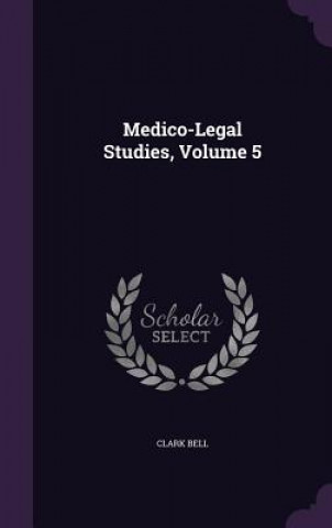 Книга MEDICO-LEGAL STUDIES, VOLUME 5 CLARK BELL