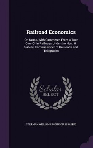 Kniha RAILROAD ECONOMICS: OR, NOTES, WITH COMM STILLMAN W ROBINSON