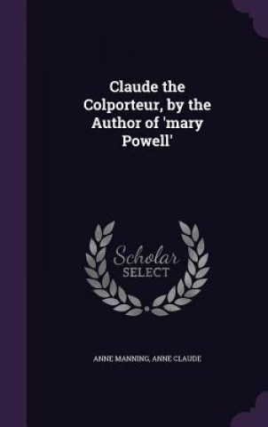 Kniha CLAUDE THE COLPORTEUR, BY THE AUTHOR OF ANNE MANNING