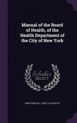 Libro MANUAL OF THE BOARD OF HEALTH, OF THE HE NEW YORK  N.Y. . DEP