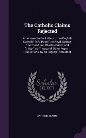Carte THE CATHOLIC CLAIMS REJECTED: AN ANSWER CATHOLIC CLAIMS
