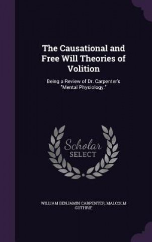 Kniha THE CAUSATIONAL AND FREE WILL THEORIES O WILLIAM B CARPENTER