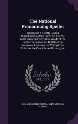 Book THE NATIONAL PRONOUNCING SPELLER: EMBRAC RICHARD GREE PARKER