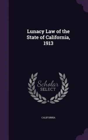 Книга LUNACY LAW OF THE STATE OF CALIFORNIA, 1 CALIFORNIA