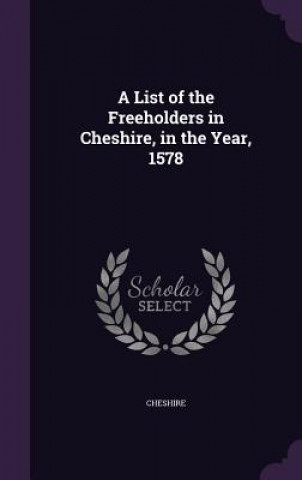 Kniha A LIST OF THE FREEHOLDERS IN CHESHIRE, I CHESHIRE