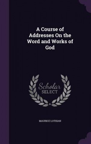 Книга A COURSE OF ADDRESSES ON THE WORD AND WO MAURICE LOTHIAN