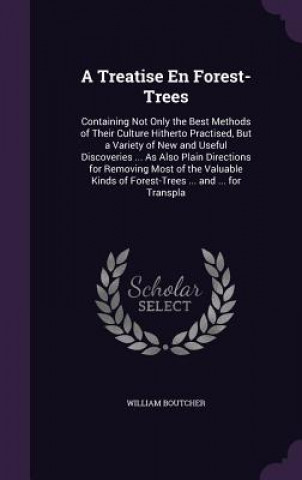 Book A TREATISE EN FOREST-TREES: CONTAINING N WILLIAM BOUTCHER