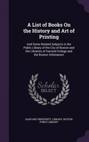 Carte A LIST OF BOOKS ON THE HISTORY AND ART O HARVARD UNIVERSITY.