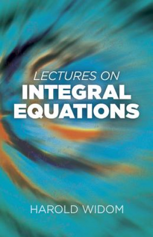 Kniha Lectures on Integral Equations Harold Widom