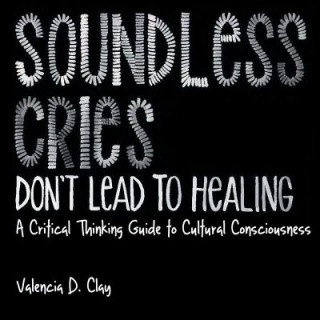 Книга Soundless Cries Don't Lead to Healing Valencia D Clay