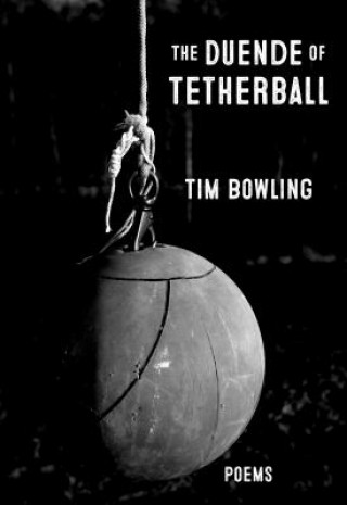 Könyv Duende of Tetherball Tim Bowling