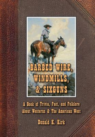 Книга Barbed Wire, Windmills, & Sixguns Donald K. Kirk