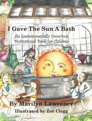 Kniha I Gave The Sun A Bath Marilyn Lawrence