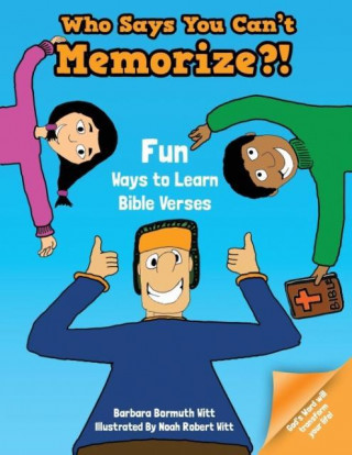 Kniha Who Says You Can't Memorize?!  Fun Ways to Learn Bible Verses Barbara Bormuth Witt