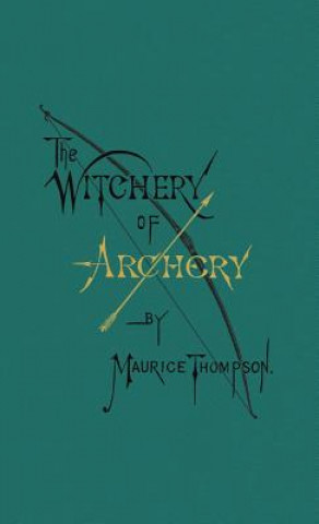 Carte Witchery of Archery Maurice Thompson