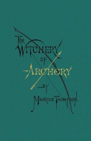 Carte Witchery of Archery Maurice Thompson