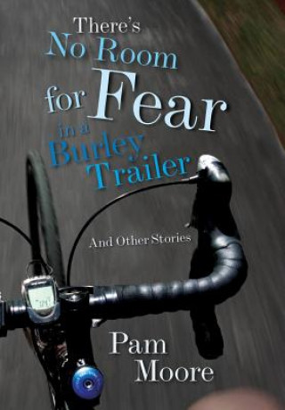 Könyv There's No Room for Fear in a Burley Trailer Pam Moore
