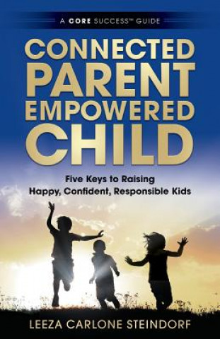 Kniha Connected Parent, Empowered Child Leeza Carlone Steindorf