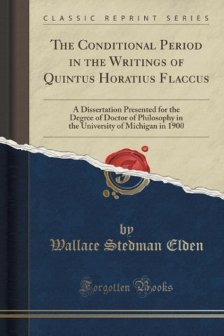 Könyv The Conditional Period in the Writings of Quintus Horatius Flaccus Wallace Stedman Elden