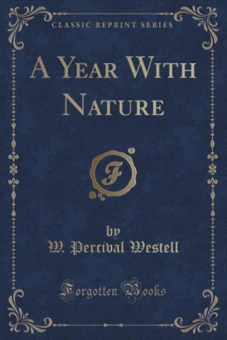 Knjiga A Year With Nature (Classic Reprint) W. Percival Westell