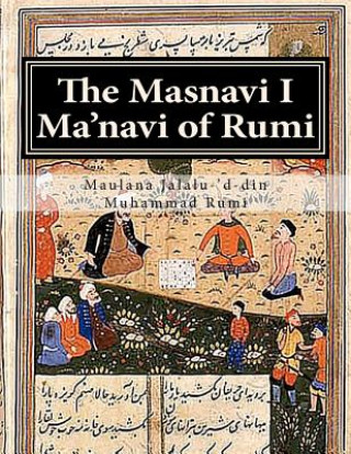 Könyv Masnavi I Ma'navi of Rumi Maulana Jalalu Rumi