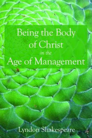 Książka Being the Body of Christ in the Age of Management Lyndon Shakespeare