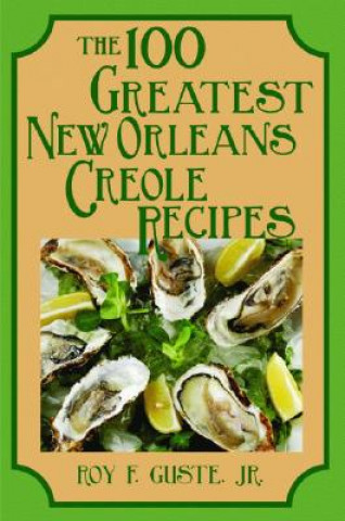 Carte 100 Greatest New Orleans Creole Recipes, Roy F Guste Jr