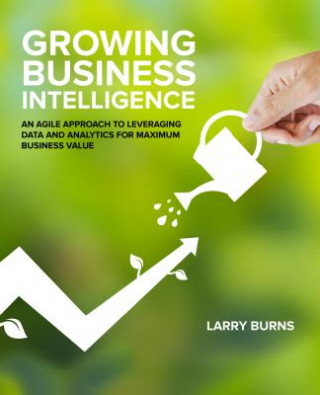 Kniha Growing Business Intelligence Larry Burns