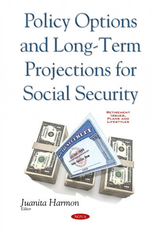 Könyv Policy Options & Long-Term Projections for Social Security Juanita Harmon