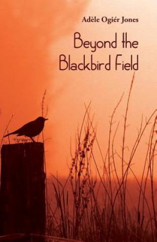Kniha Beyond the Blackbird Field Adele Ogier Jones