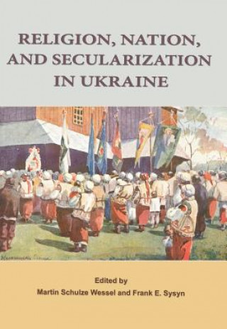 Książka Religion, Nation, and Secularization in Ukraine Frank E. Sysyn