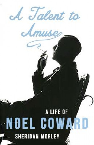 Libro Talent to Amuse: A Life of Noel Coward Sheridan Morley