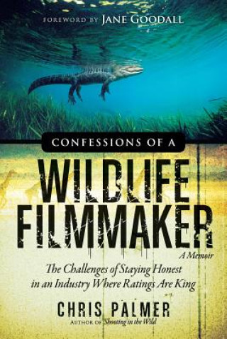 Kniha Confessions of a Wildlife Filmmaker Chris Palmer