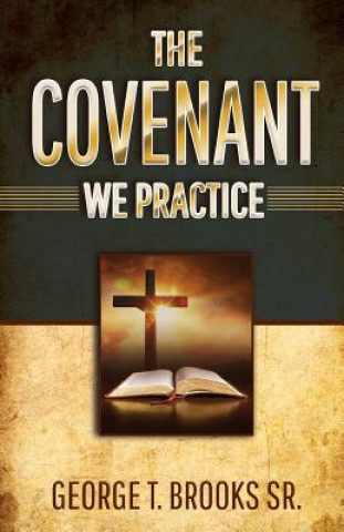 Carte The Covenant We Practice Sr. George T. Brooks