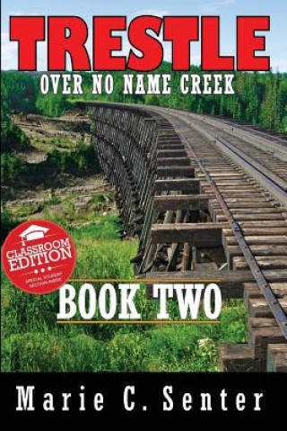 Könyv Trestle Over No Name Creek - Book Two Marie C. Senter