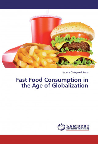 Книга Fast Food Consumption in the Age of Globalization Ijeoma Chinyere Ukonu