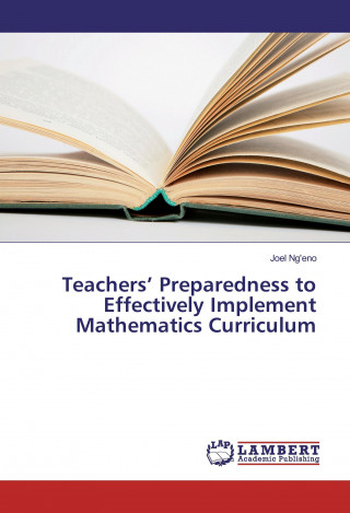 Könyv Teachers' Preparedness to Effectively Implement Mathematics Curriculum Joel Ng'eno