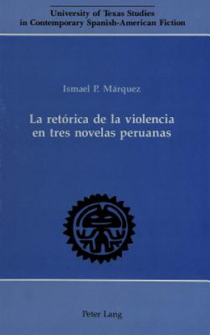 Könyv Retaorica de la Violencia en Tres Novelas Peruanas. Katia Canton