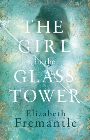 Книга Girl in the Glass Tower Elizabeth Fremantle