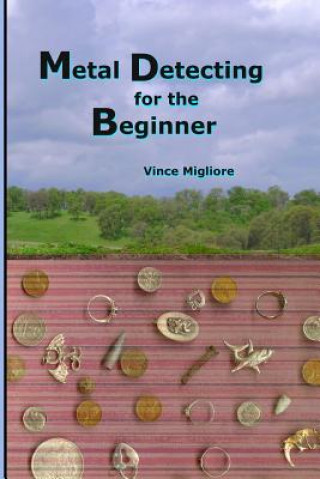 Carte Metal Detecting for the Beginner Vince Migliore