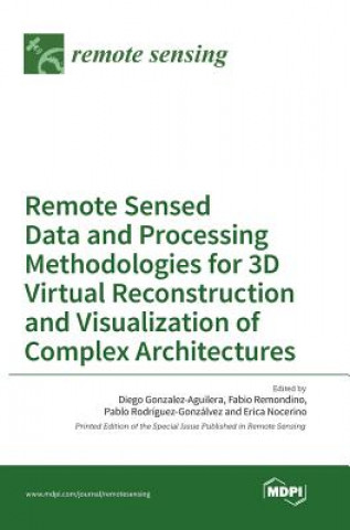 Kniha Remote Sensed Data and Processing Methodologies for 3D Virtual Reconstruction and Visualization of Complex Architectures 