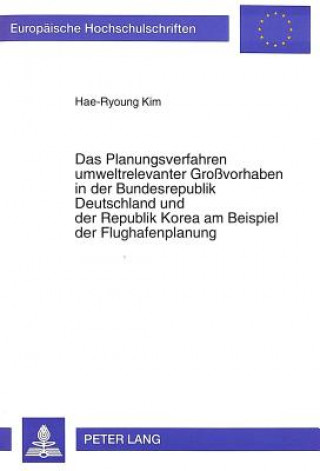Carte Das Planungsverfahren umweltrelevanter Grovorhaben in der Bundesrepublik Deutschland und der Republik Korea am Beispiel der Flughafenplanung Hae-Ryoung Kim