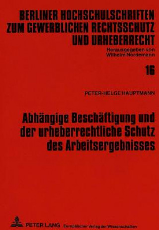 Carte Abhaengige Beschaeftigung und der urheberrechtliche Schutz des Arbeitsergebnisses Peter-Helge Hauptmann