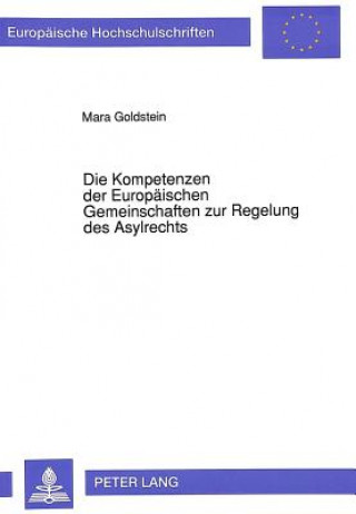 Buch Die Kompetenzen der Europaeischen Gemeinschaften zur Regelung des Asylrechts Mara Goldstein