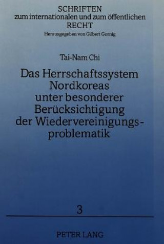 Książka Das Herrschaftssystem Nordkoreas unter besonderer Beruecksichtigung der Wiedervereinigungsproblematik Tai-Nam Chi