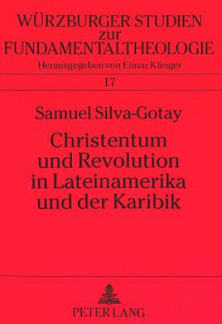 Carte Christentum Und Revolution in Lateinamerika Und Der Karibik Samuel Silva-Gotay