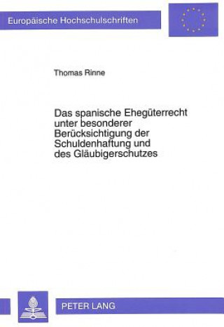 Книга Das spanische Ehegueterrecht unter besonderer Beruecksichtigung der Schuldenhaftung und des Glaeubigerschutzes Thomas Rinne