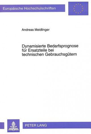 Könyv Dynamisierte Bedarfsprognose fuer Ersatzteile bei technischen Gebrauchsguetern Andreas Meidlinger